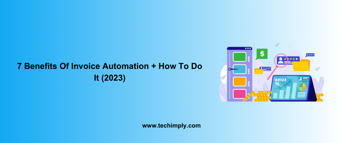 7 Benefits Of Invoice Automation + How To Do It (2023)